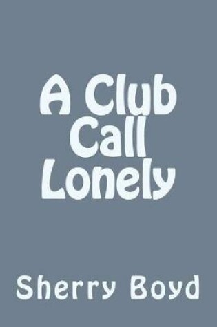 Cover of A Club Call Lonely