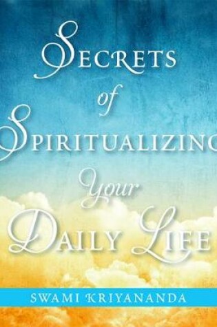Cover of Secrets of Spiritualizing Your Daily Life