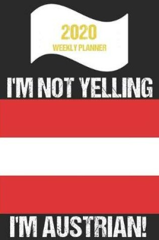 Cover of 2020 Weekly Planner I'm Not Yelling I'm Austrian