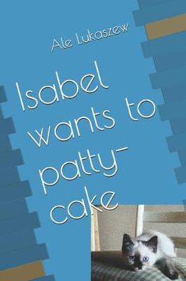 Cover of Isabel Wants to Patty-Cake