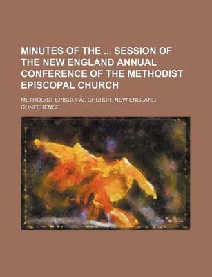 Book cover for Minutes of the Session of the New England Annual Conference of the Methodist Episcopal Church