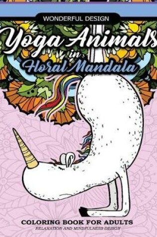 Cover of Yoga Animals in Floral Mandala Coloring Book For Adults