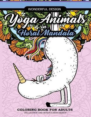 Book cover for Yoga Animals in Floral Mandala Coloring Book For Adults