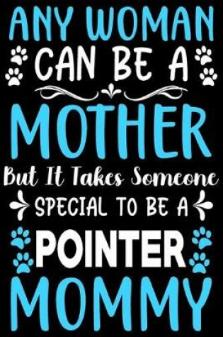 Cover of Any woman can be a mother Be a Pointer mommy