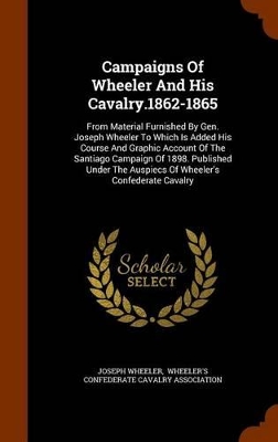 Book cover for Campaigns Of Wheeler And His Cavalry.1862-1865