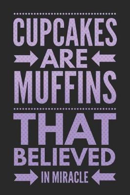 Book cover for Cupcakes Are Muffins That Believed in Miracle