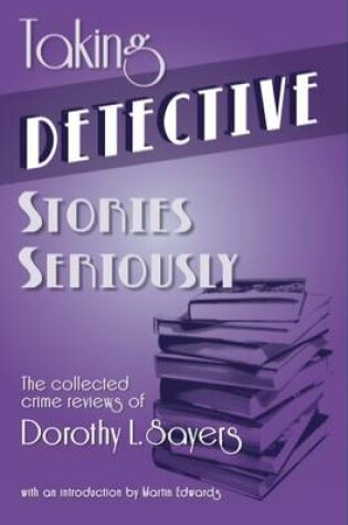 Cover of Taking Detective Stories Seriously: The Collected Crime Reviews of Dorothy L. Sayers