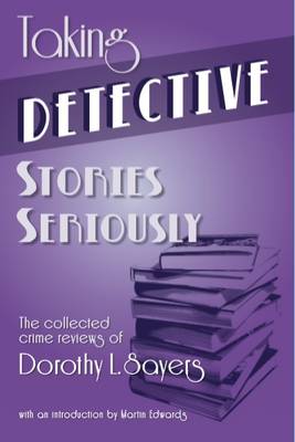 Book cover for Taking Detective Stories Seriously: The Collected Crime Reviews of Dorothy L. Sayers