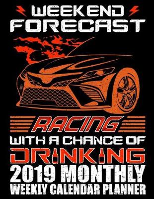 Cover of Weekend Forecast Racing with a Chance of Drinking 2019 Monthly Weekly Calendar Planner