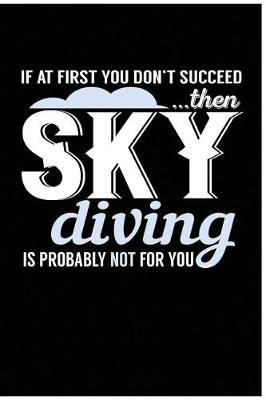Book cover for If At First You Don't Succeed Then Sky Diving Is Probably Not For You