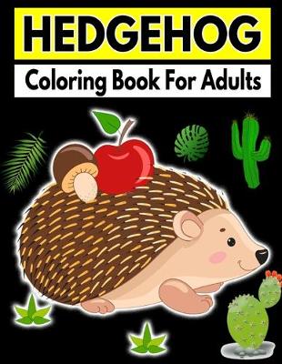 Book cover for Hedgehog Coloring Book For Adults