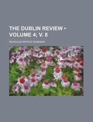 Book cover for The Dublin Review (Volume 4; V. 8)