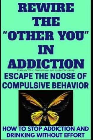 Cover of Rewire The "Other You" In Addiction
