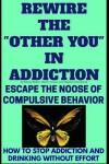 Book cover for Rewire The "Other You" In Addiction