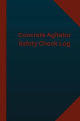 Book cover for Concrete Agitator Safety Check Log (Logbook, Journal - 124 pages 6x9 inches)
