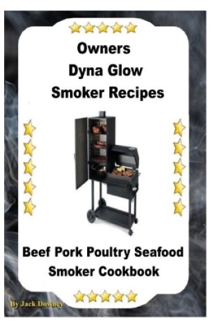 Cover of Dyna Glo Smoker Recipes