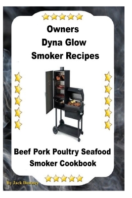 Book cover for Dyna Glo Smoker Recipes