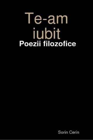 Cover of Te-am iubit - Poezii filozofice