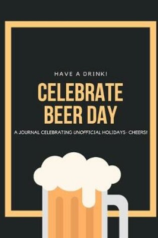 Cover of Have a Drink! Celebrate Beer Day