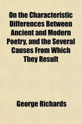 Cover of On the Characteristic Differences Between Ancient and Modern Poetry, and the Several Causes from Which They Result