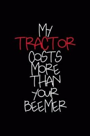 Cover of My Tractor Costs More Than Your Beemer