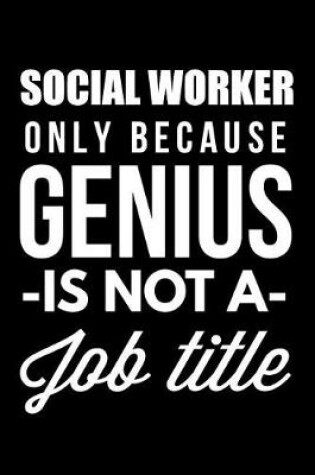 Cover of Social Worker Only Because Genius Is Not A Job Title