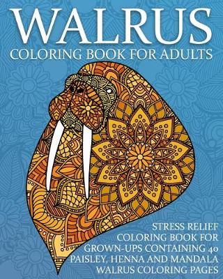 Cover of Walrus Coloring Book For Adults