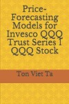 Book cover for Price-Forecasting Models for Invesco QQQ Trust Series 1 QQQ Stock