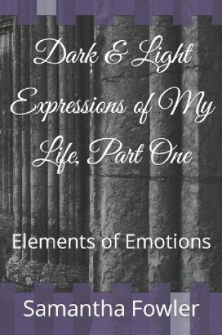 Cover of Dark & Light Expressions of My Life, Part One