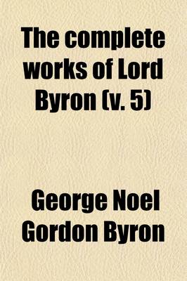Book cover for The Complete Works of Lord Byron Volume 5; Dramatic Pieces