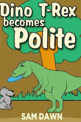 Cover of Dino T-Rex Becomes Polite