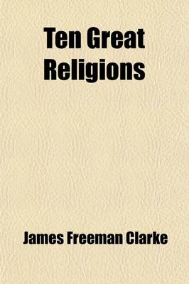 Book cover for Ten Great Religions (Volume 2); A Comparison of All Religions. [22d Impression, C1883