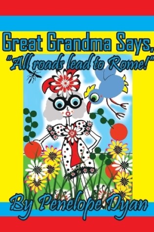 Cover of Great Grandma Says, "All roads lead to Rome!"