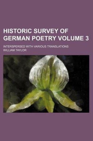 Cover of Historic Survey of German Poetry Volume 3; Interspersed with Various Translations