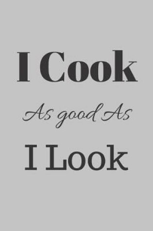 Cover of I Cook As Good As I Look