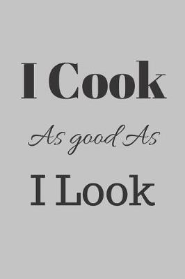 Book cover for I Cook As Good As I Look