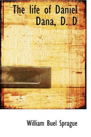 Cover of The Life of Daniel Dana, D. D