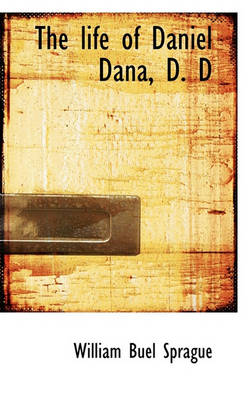 Book cover for The Life of Daniel Dana, D. D