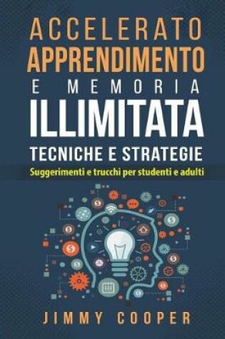 Cover of Accelerato Apprendimento E Memoria Illimitata Tecniche E Strategie