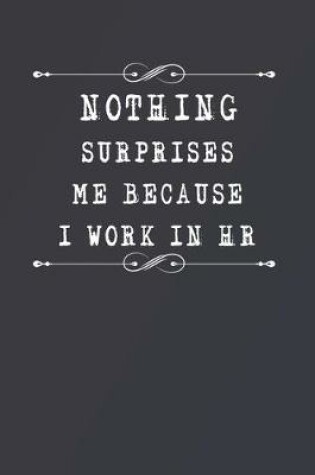 Cover of Nothing Surprises Me Because I Work in HR