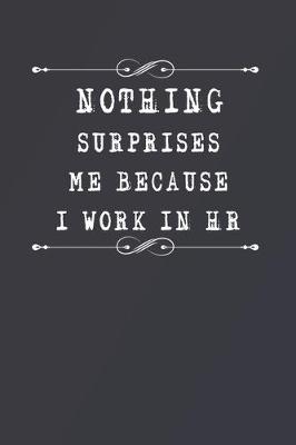 Book cover for Nothing Surprises Me Because I Work in HR