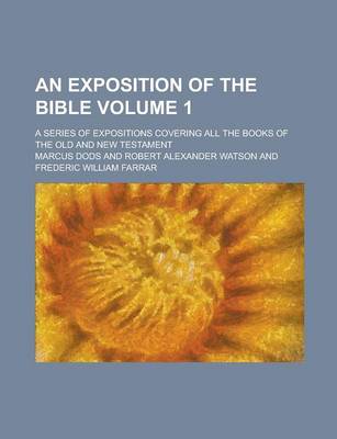 Book cover for An Exposition of the Bible; A Series of Expositions Covering All the Books of the Old and New Testament Volume 1