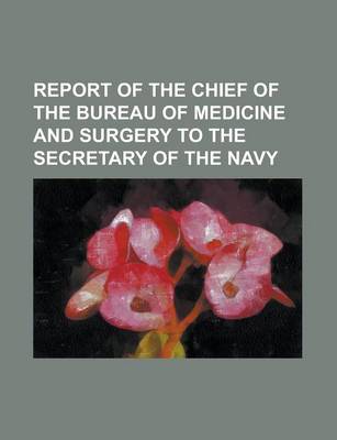 Book cover for Report of the Chief of the Bureau of Medicine and Surgery to the Secretary of the Navy