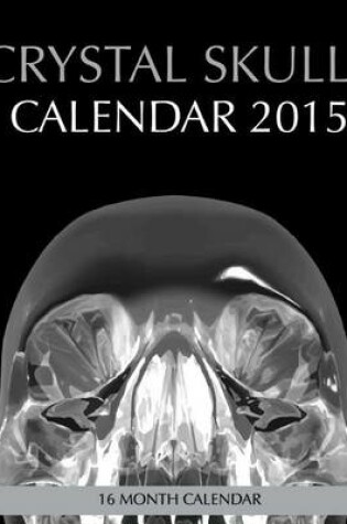 Cover of Crystal Skulls Calendar 2015 16 Month Calendar