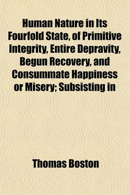 Book cover for Human Nature in Its Fourfold State, of Primitive Integrity, Entire Depravity, Begun Recovery, and Consummate Happiness or Misery; Subsisting in