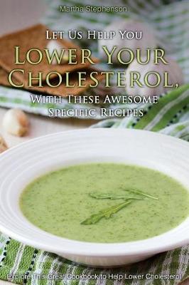 Book cover for Let Us Help You Lower Your Cholesterol, with These Awesome Specific Recipes