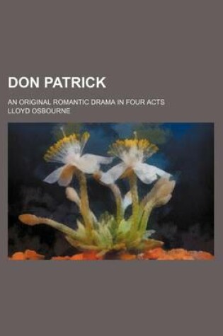 Cover of Don Patrick; An Original Romantic Drama in Four Acts