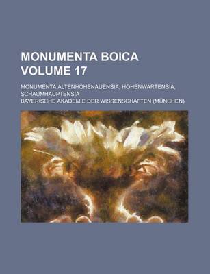 Book cover for Monumenta Boica Volume 17; Monumenta Altenhohenauensia, Hohenwartensia, Schaumhauptensia