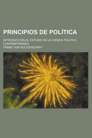 Cover of Principios de Politica; Introduccion Al Estudio de La Ciencia Politica Contemporanea