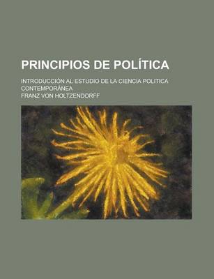 Book cover for Principios de Politica; Introduccion Al Estudio de La Ciencia Politica Contemporanea